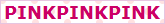PINKPINKPINK